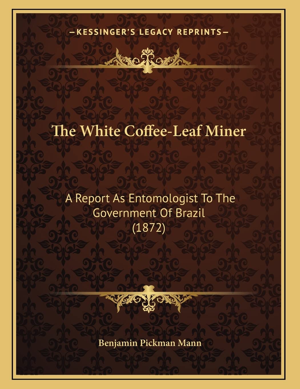 The White Coffee-Leaf Miner: A Report As Entomologist To The Government Of Brazil (1872) Social Sciences