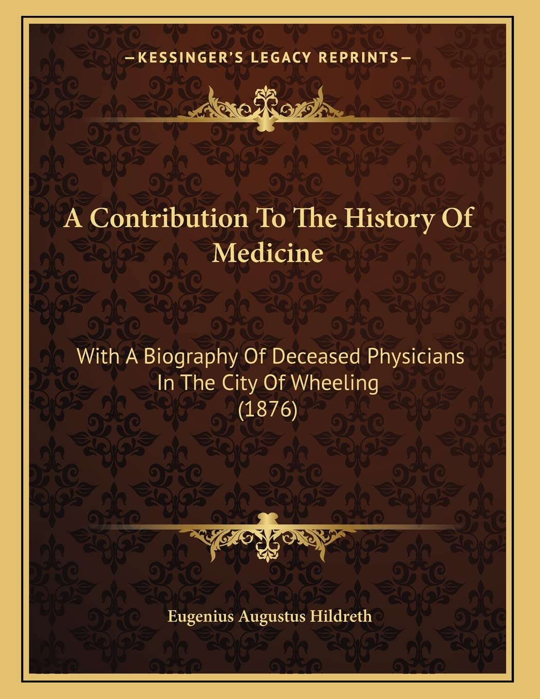 A Contribution To The History Of Medicine: With A Biography Of Deceased Physicians In The City Of Wheeling (1876) Art & Literature Books