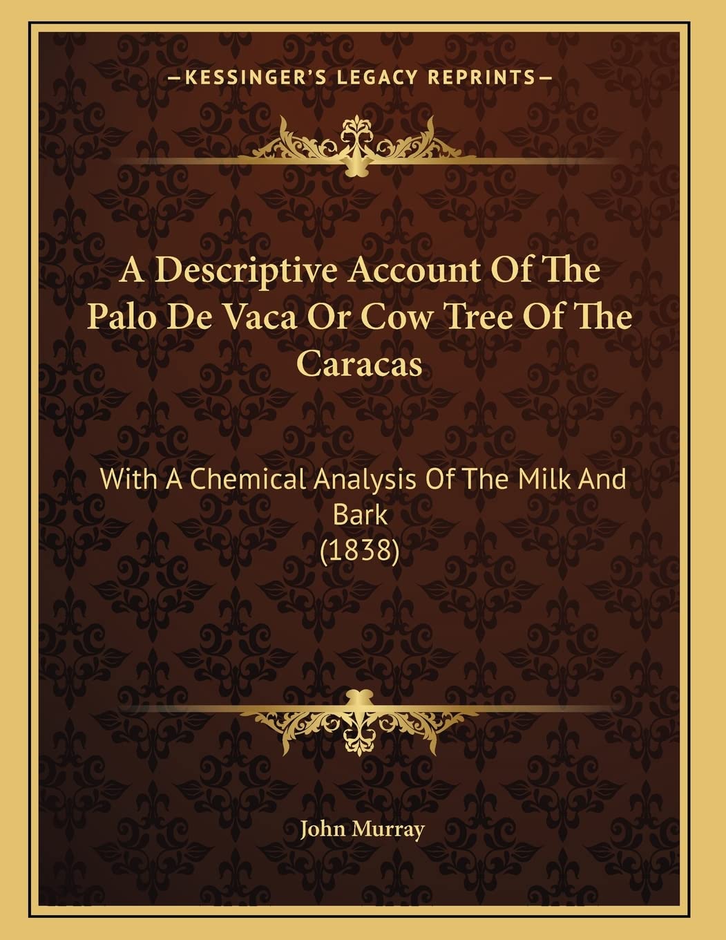 A Descriptive Account Of The Palo De Vaca Or Cow Tree Of The Caracas: With A Chemical Analysis Of The Milk And Bark (1838) Natural Sciences