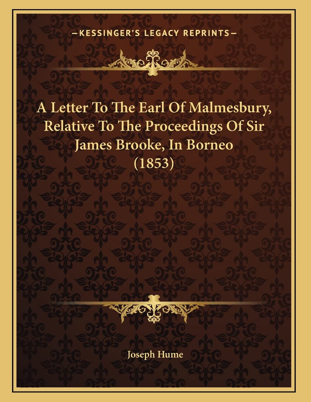 A Letter To The Earl Of Malmesbury, Relative To The Proceedings Of Sir James Brooke, In Borneo (1853) Law