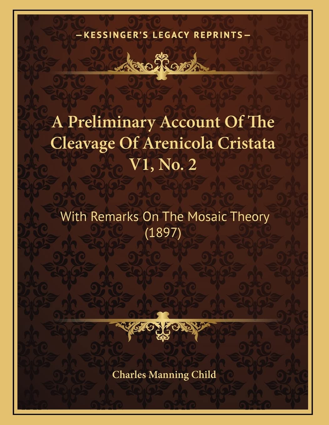 A Preliminary Account Of The Cleavage Of Arenicola Cristata V1, No. 2: With Remarks On The Mosaic Theory (1897) Essays & Short Stories