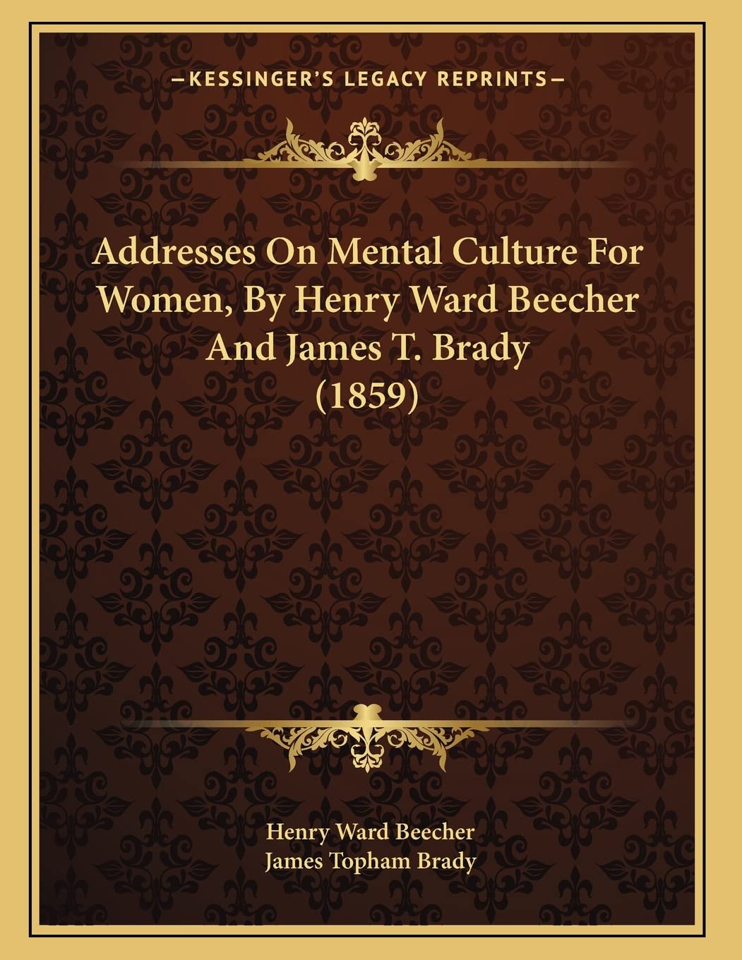 Addresses On Mental Culture For Women, By Henry Ward Beecher And James T. Brady (1859) Philosophy