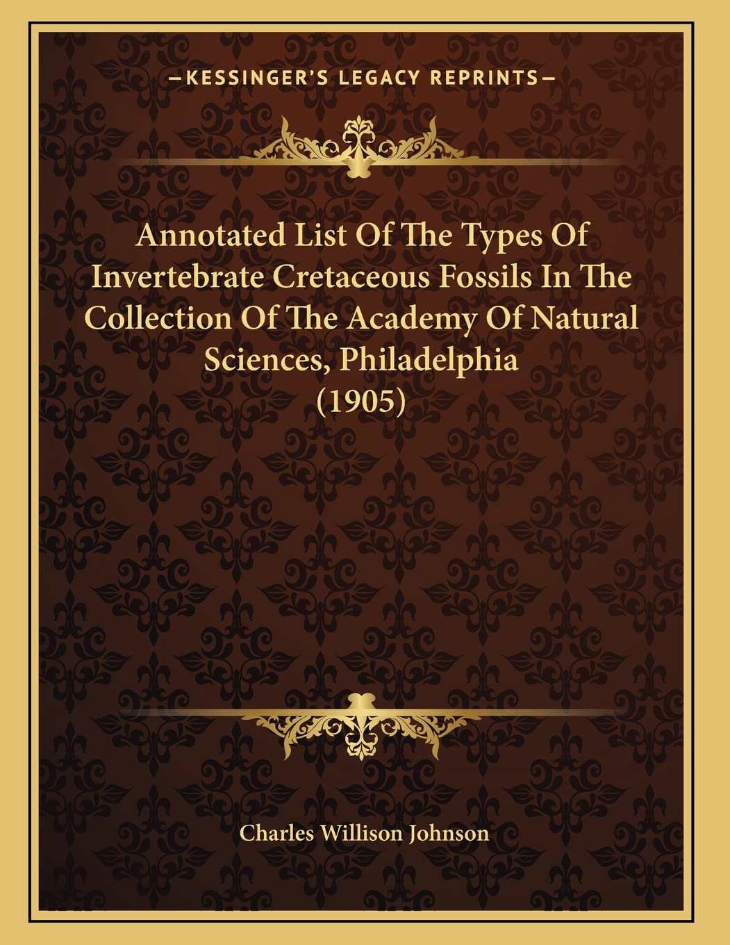 Annotated List Of The Types Of Invertebrate Cretaceous Fossils In The Collection Of The Academy Of Natural Sciences, Philadelphia (1905) Books