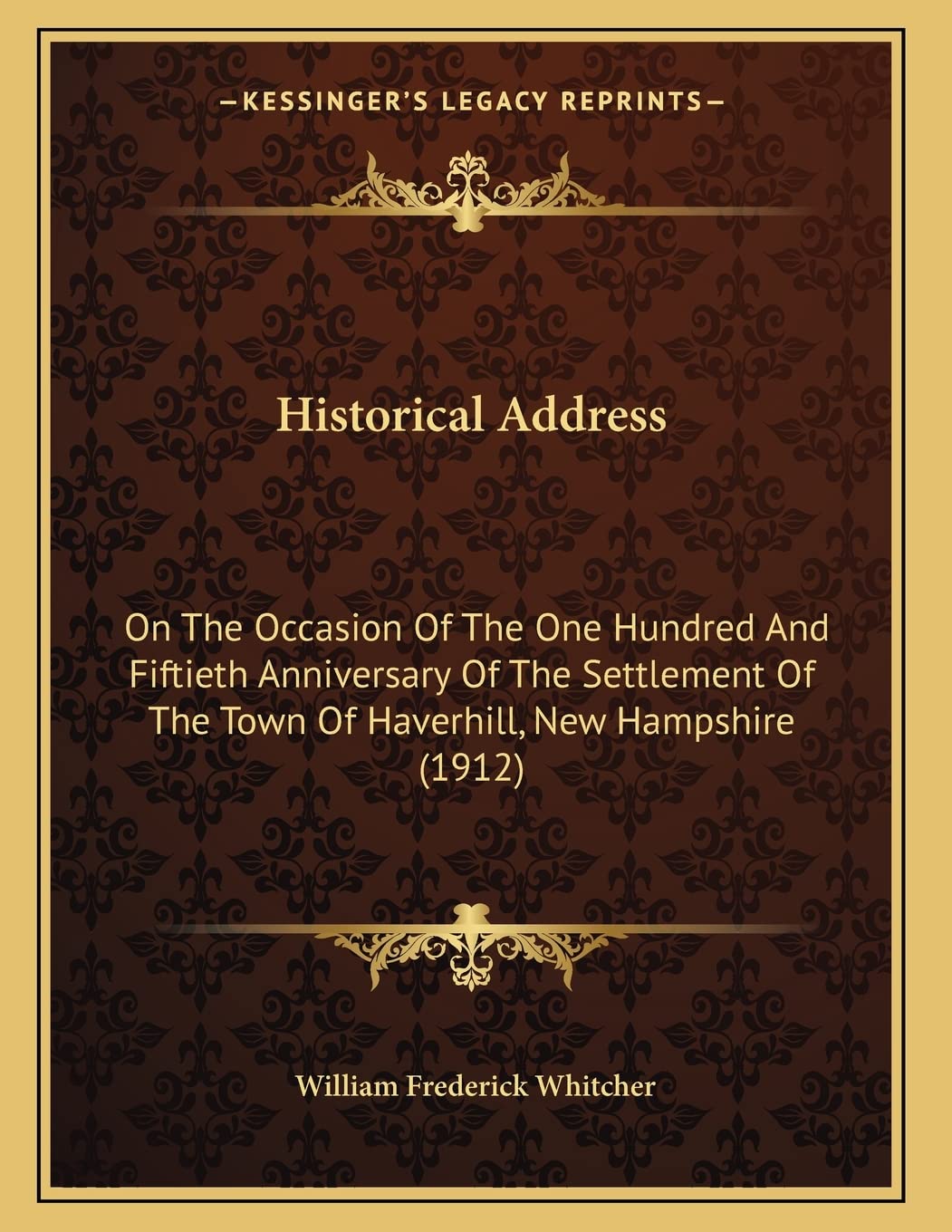 Historical Address: On The Occasion Of The One Hundred And Fiftieth Anniversary Of The Settlement Of The Town Of Haverhill, New Hampshire (1912) Philosophy