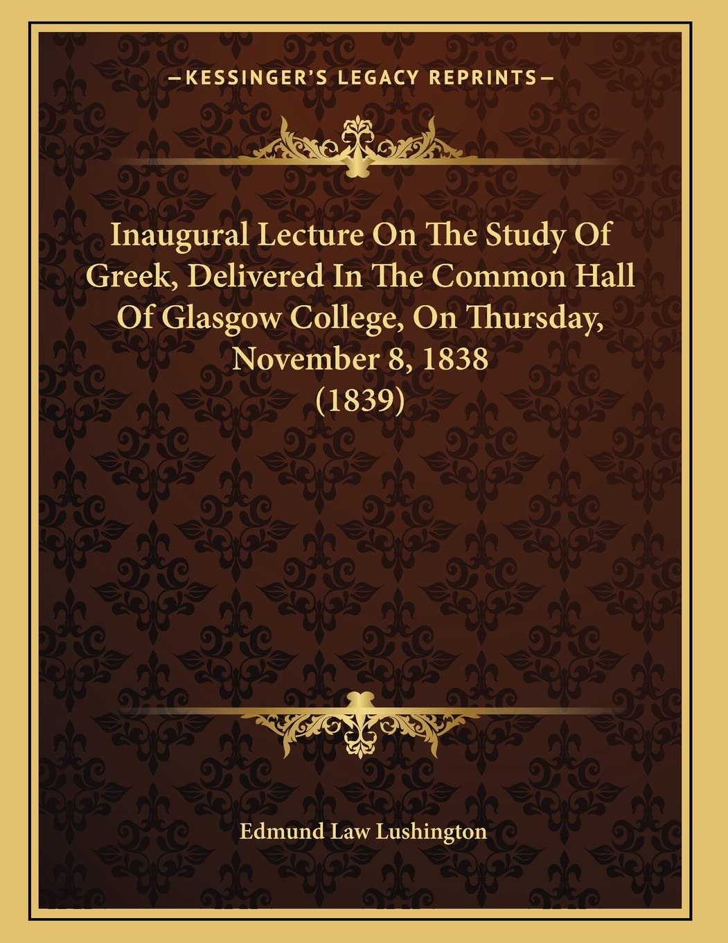Inaugural Lecture On The Study Of Greek, Delivered In The Common Hall Of Glasgow College, On Thursday, November 8, 1838 (1839) Foreign Languages ​​& Dictionaries