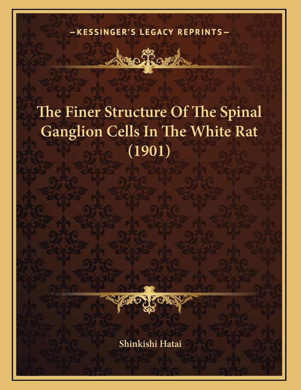 The Finer Structure Of The Spinal Ganglion Cells In The White Rat (1901) Books