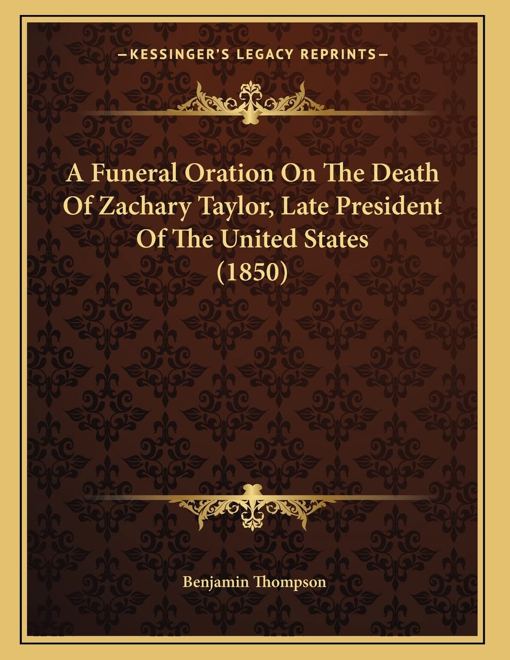 A Funeral Oration On The Death Of Zachary Taylor, Late President Of The United States (1850) Essays & Short Stories