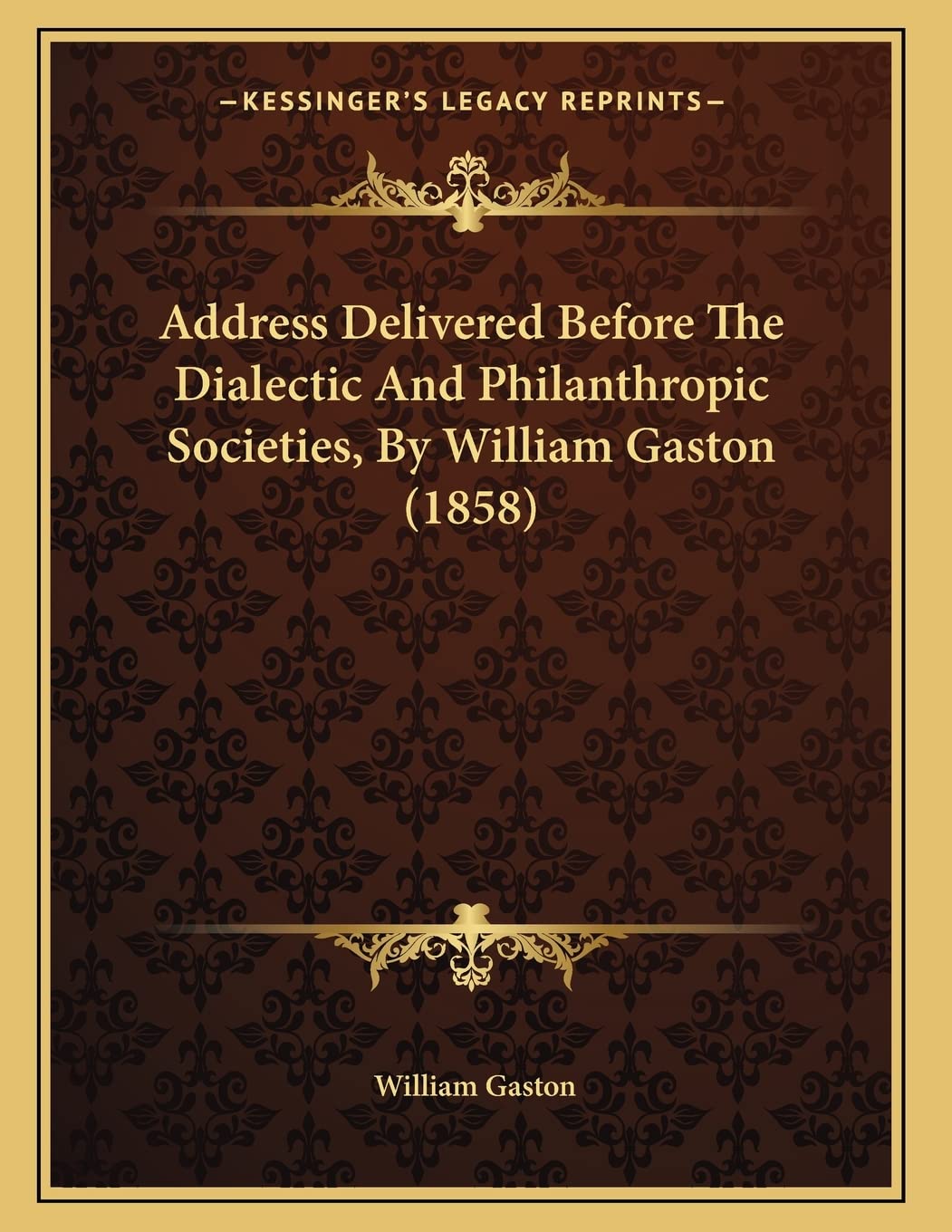 Address Delivered Before The Dialectic And Philanthropic Societies, By William Gaston (1858) Memories