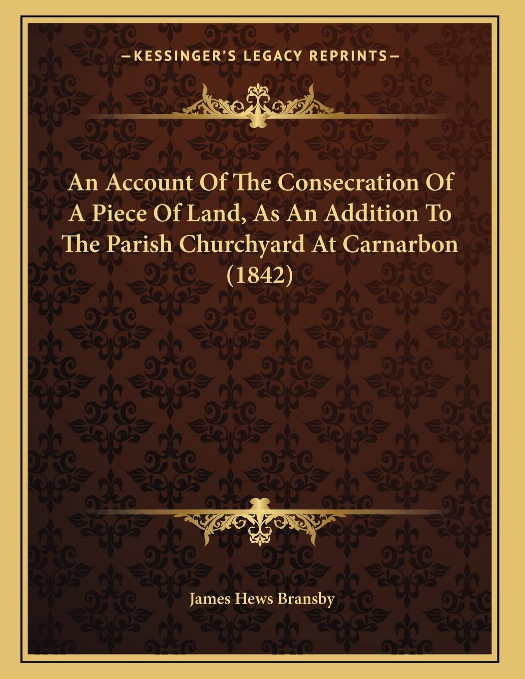 An Account Of The Consecration Of A Piece Of Land, As An Addition To The Parish Churchyard At Carnarbon (1842) Essays & Short Stories