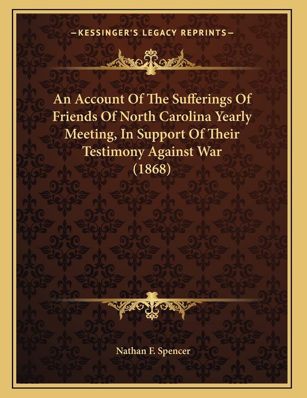 An Account Of The Sufferings Of Friends Of North Carolina Yearly Meeting, In Support Of Their Testimony Against War (1868) Politics & History