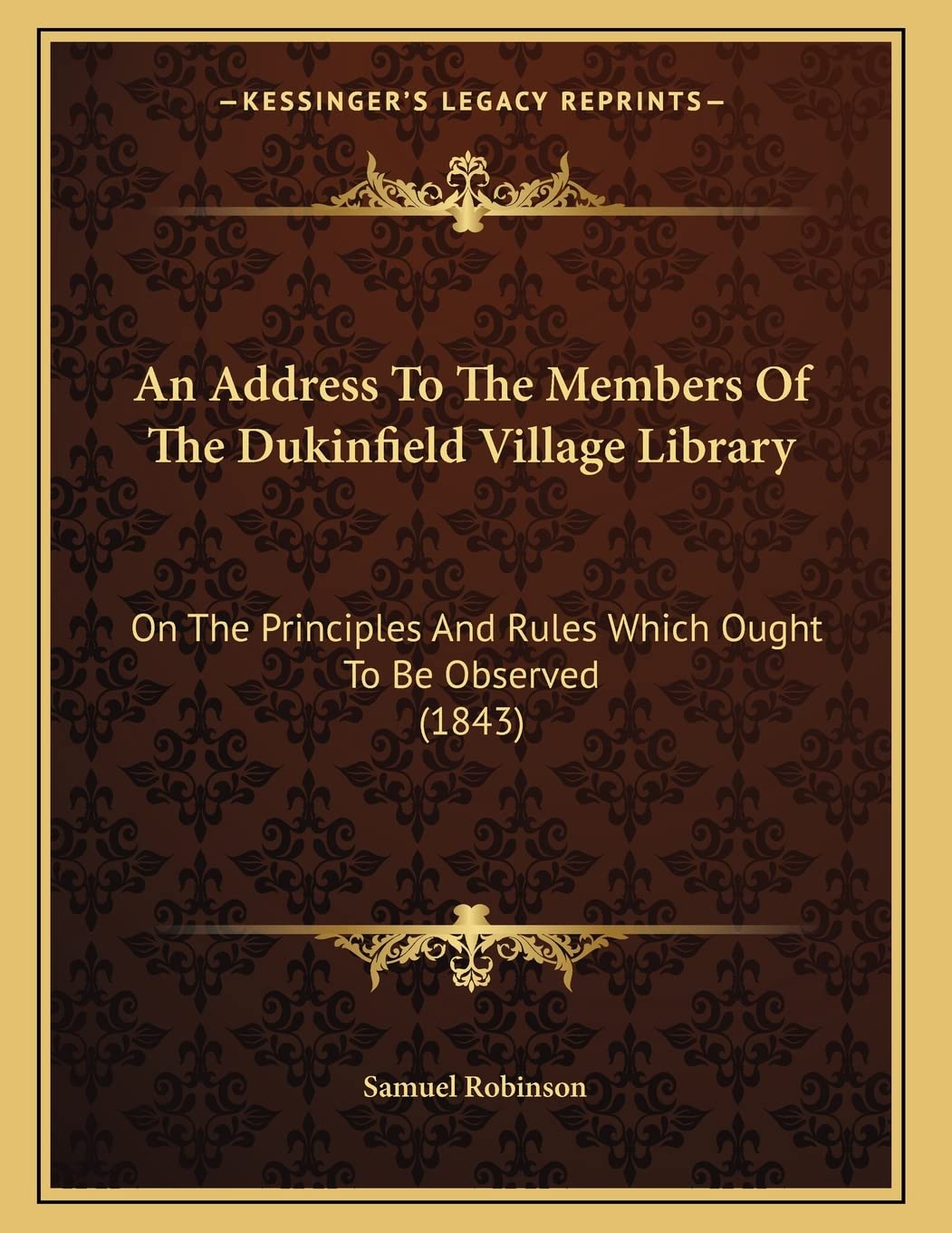 An Address To The Members Of The Dukinfield Village Library: On The Principles And Rules Which Ought To Be Observed (1843) Philosophy