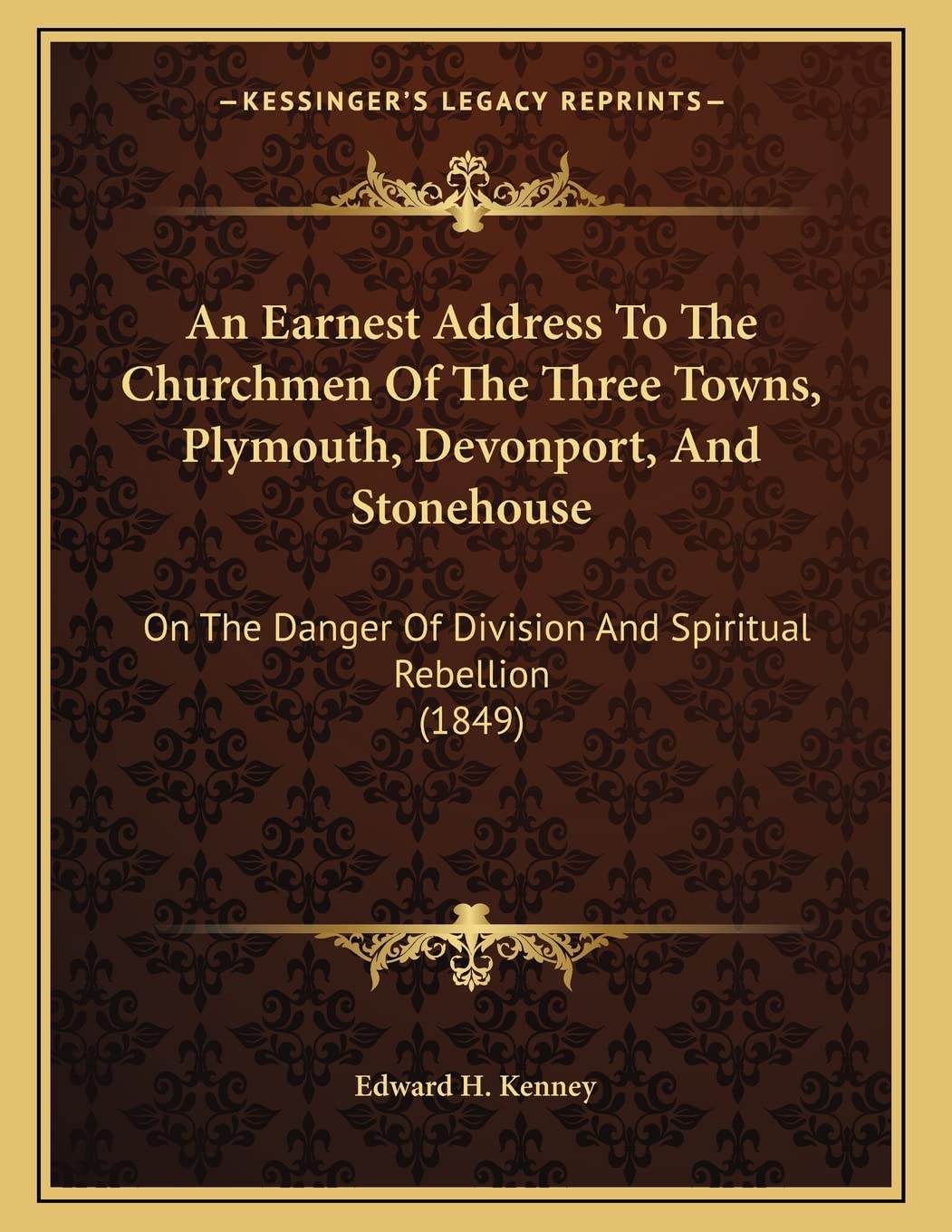 An Earnest Address To The Churchmen Of The Three Towns, Plymouth, Devonport, And Stonehouse: On The Danger Of Division And Spiritual Rebellion (1849) Philosophy