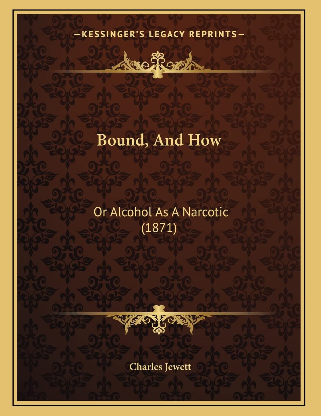 Bound, And How: Or Alcohol As A Narcotic (1871) Health, Nutrition & Fitness