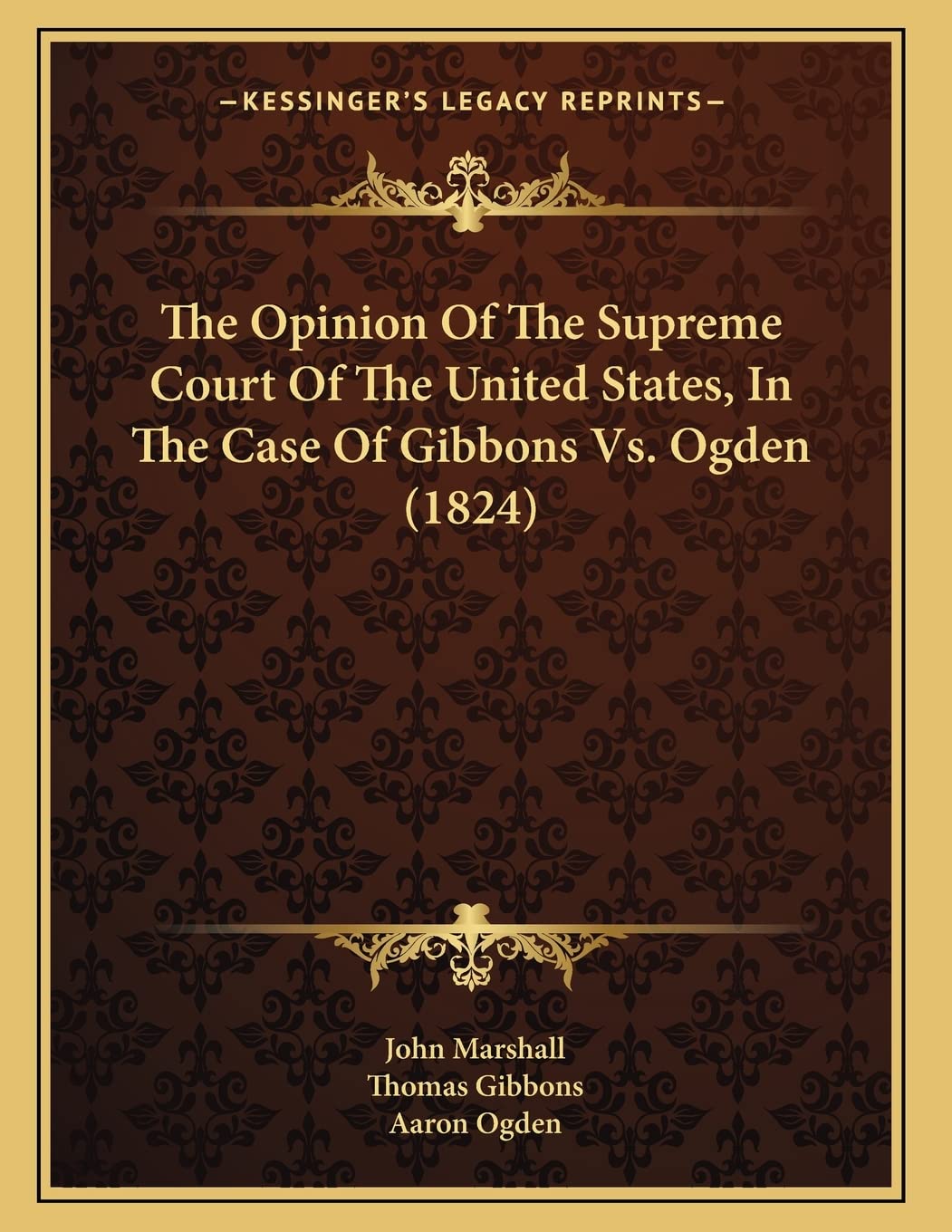 The Opinion Of The Supreme Court Of The United States, In The Case Of Gibbons Vs. Ogden (1824) Social Sciences