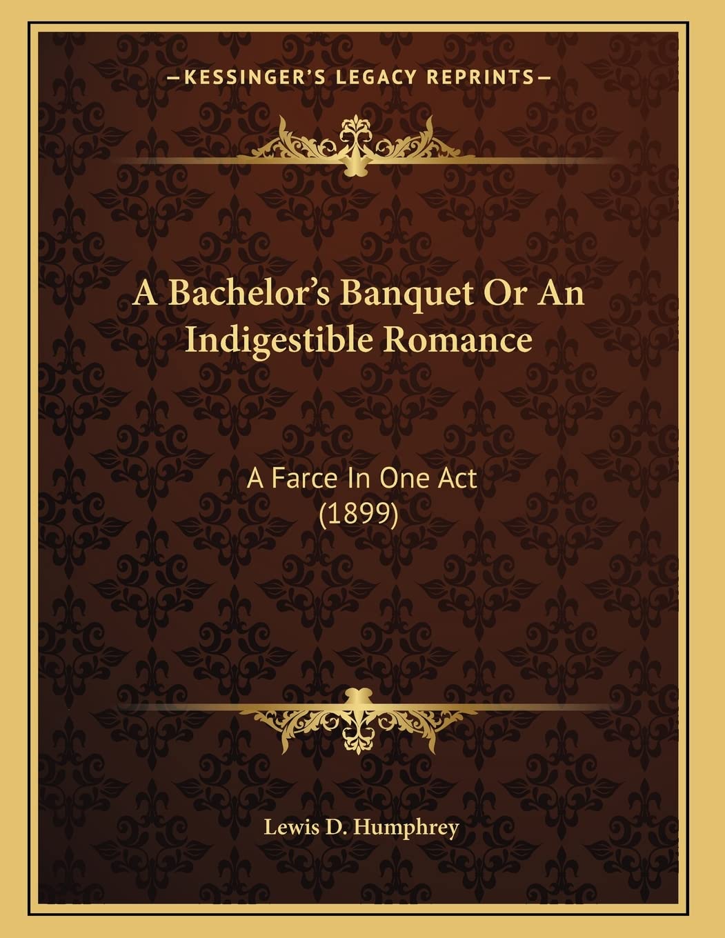 A Bachelor's Banquet Or An Indigestible Romance: A Farce In One Act (1899) Art & Literature