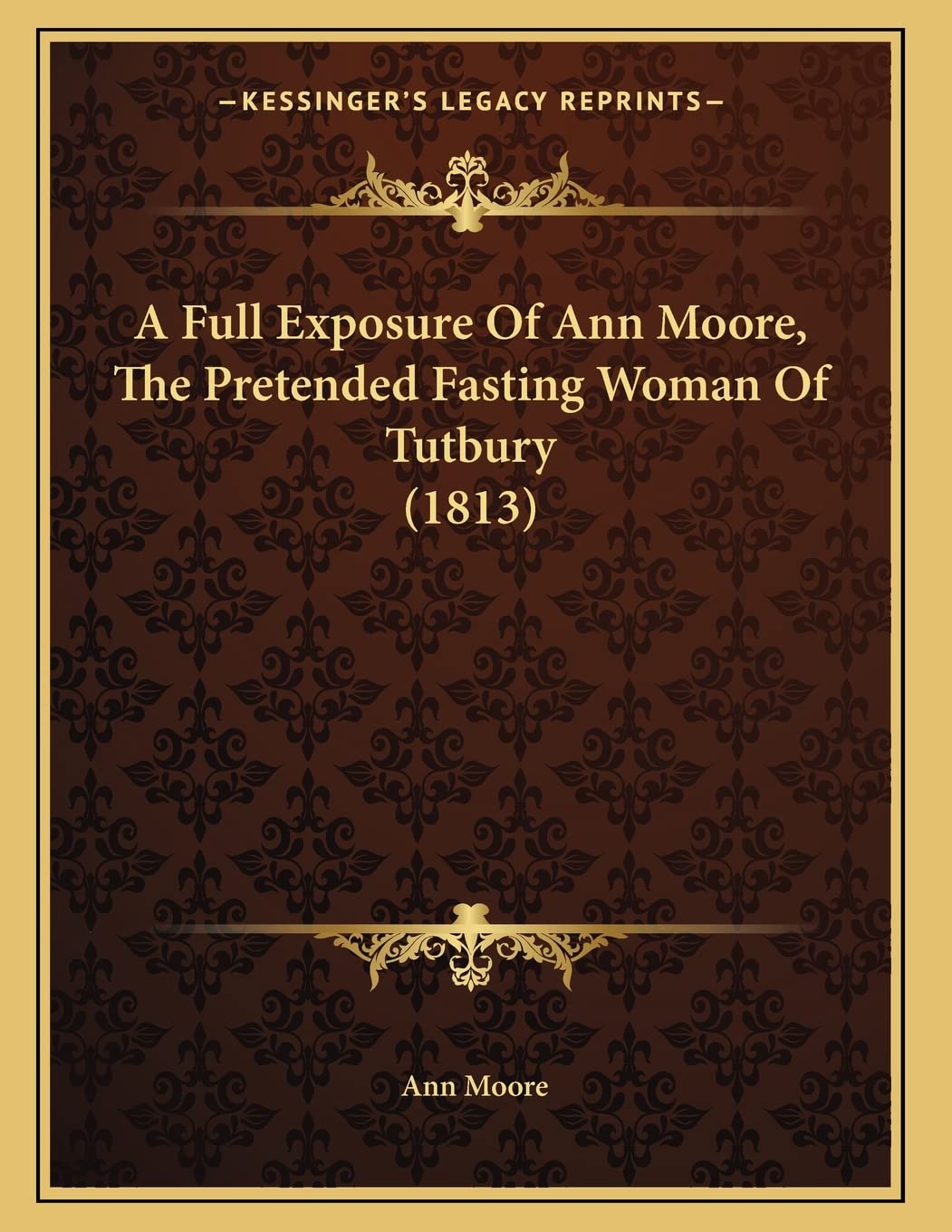 A Full Exposure Of Ann Moore, The Pretended Fasting Woman Of Tutbury (1813) Contemporary literature