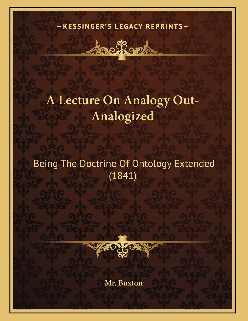 A Lecture On Analogy Out-Analogized: Being The Doctrine Of Ontology Extended (1841) Philosophy