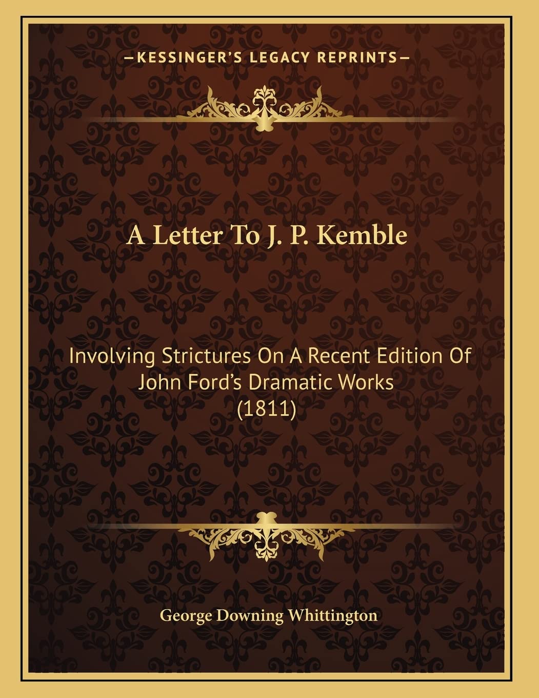 A Letter To J. P. Kemble: Involving Strictures On A Recent Edition Of John Ford's Dramatic Works (1811) Drama