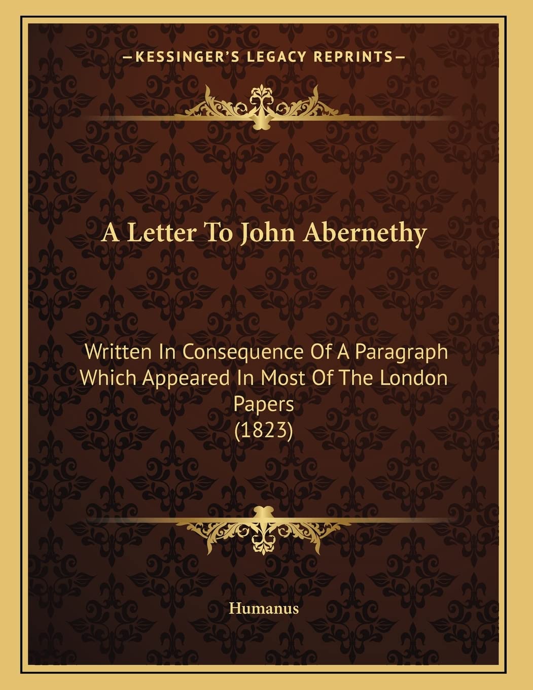A Letter To John Abernethy: Written In Consequence Of A Paragraph Which Appeared In Most Of The London Papers (1823) Essays & Short Stories
