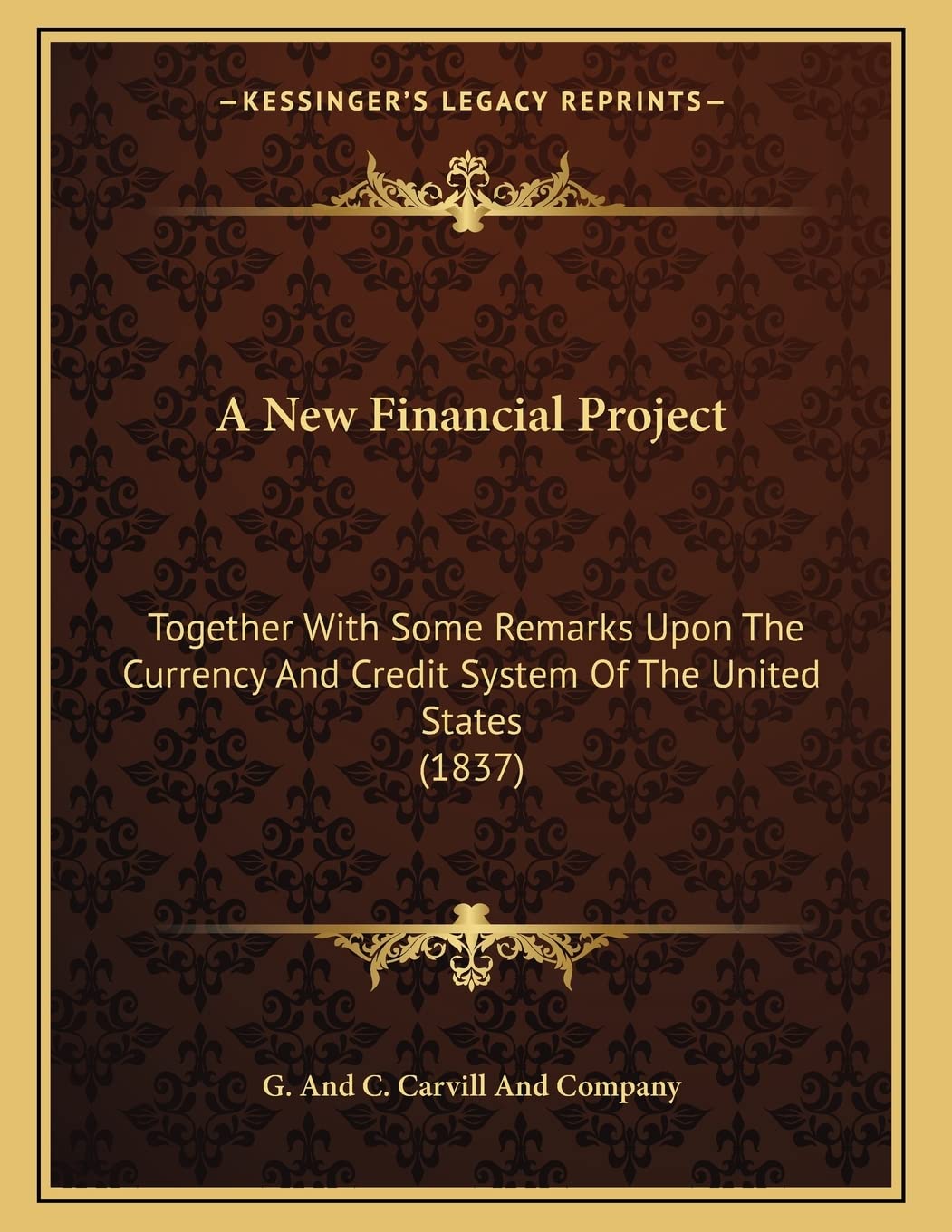 A New Financial Project: Together With Some Remarks Upon The Currency And Credit System Of The United States (1837) Business, Finance & Career
