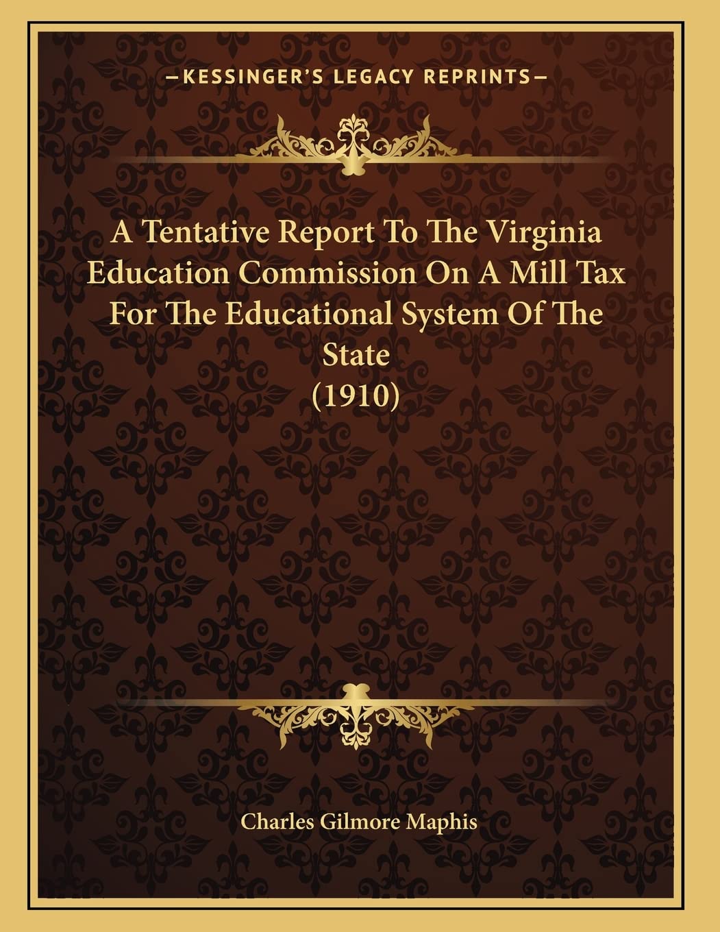 A Tentative Report To The Virginia Education Commission On A Mill Tax For The Educational System Of The State (1910) Learning & Reference