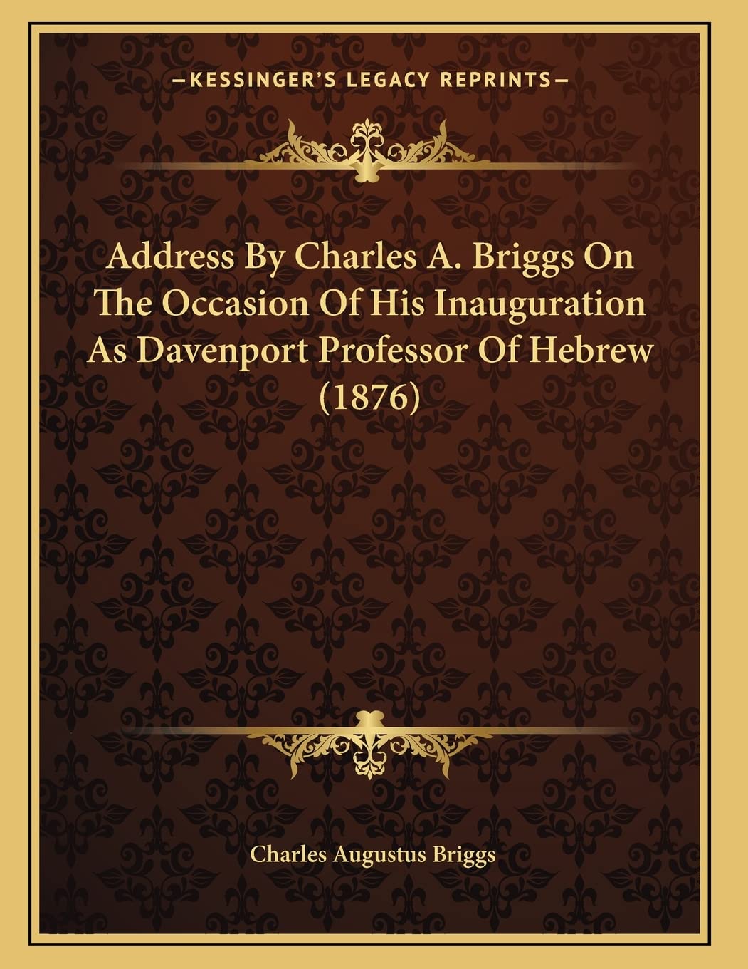 Address By Charles A. Briggs On The Occasion Of His Inauguration As Davenport Professor Of Hebrew (1876) Philosophy