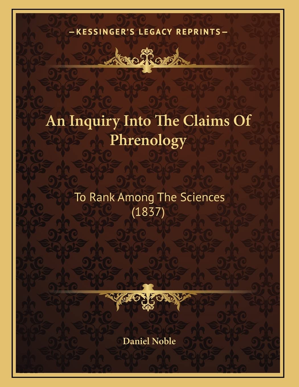An Inquiry Into The Claims Of Phrenology: To Rank Among The Sciences (1837) Medicine