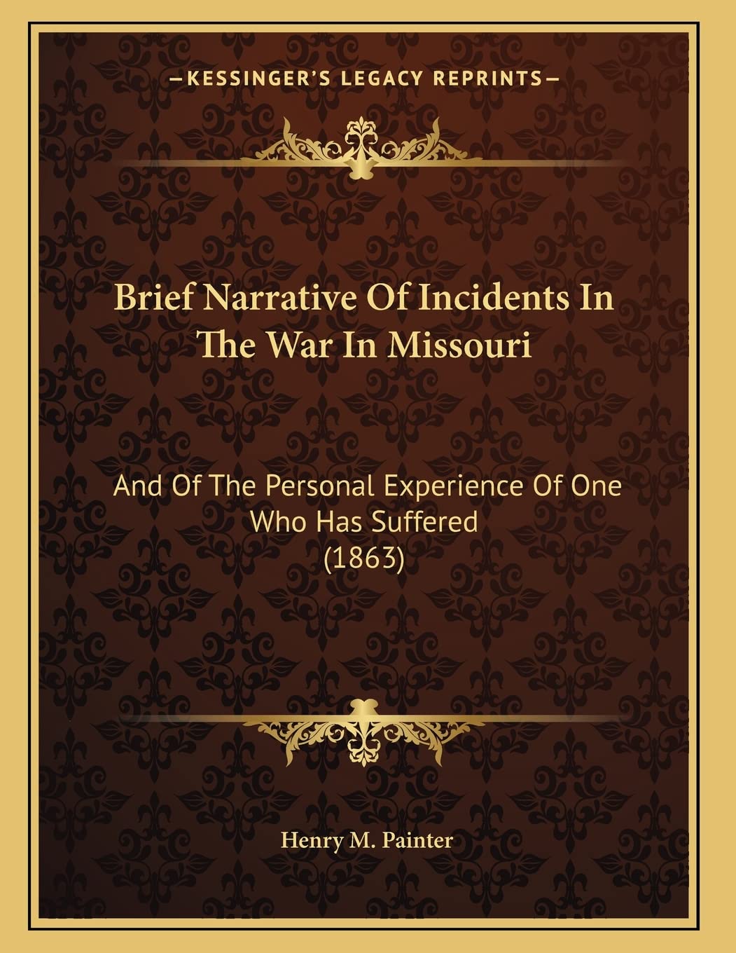 Brief Narrative Of Incidents In The War In Missouri: And Of The Personal Experience Of One Who Has Suffered (1863) Contemporary literature