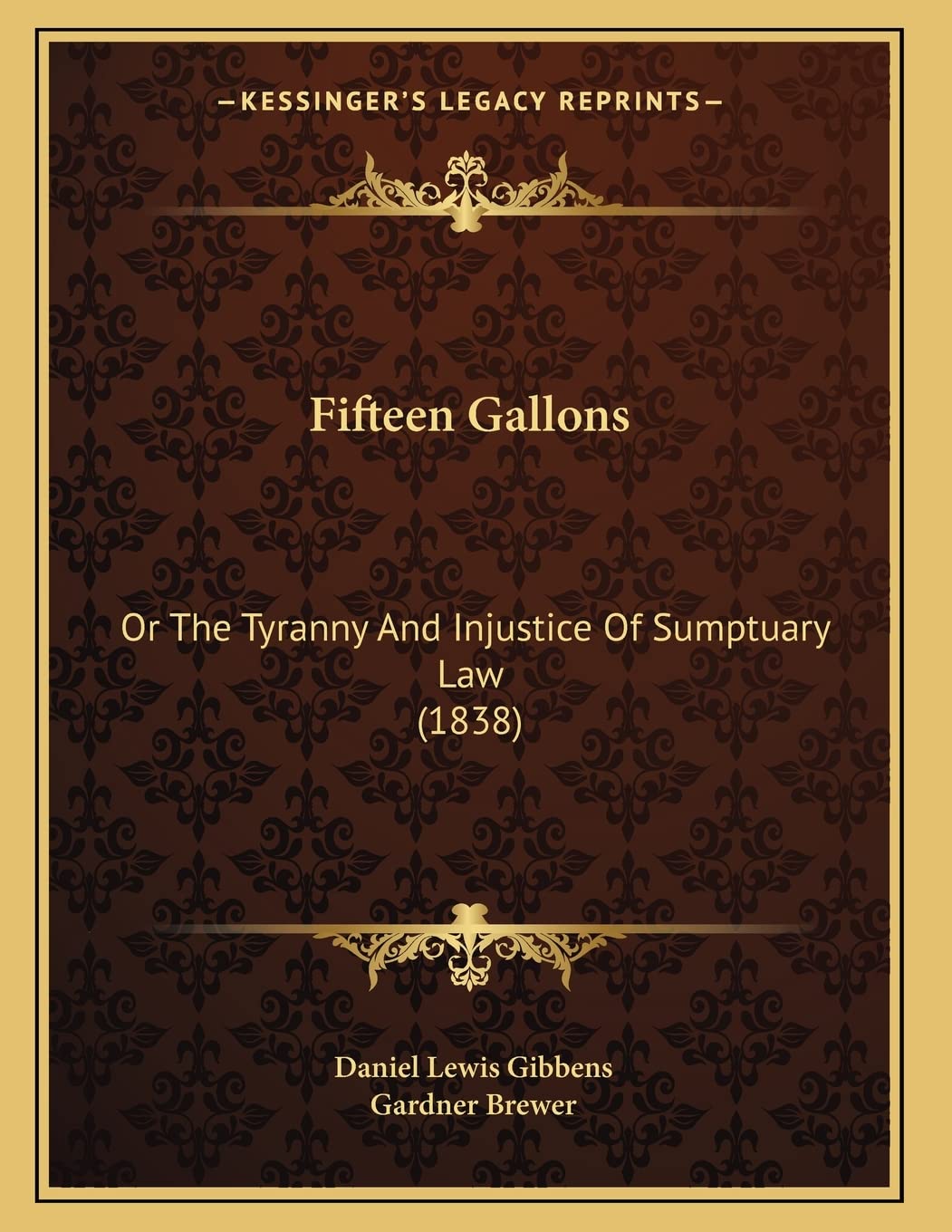 Fifteen Gallons: Or The Tyranny And Injustice Of Sumptuary Law (1838) Law