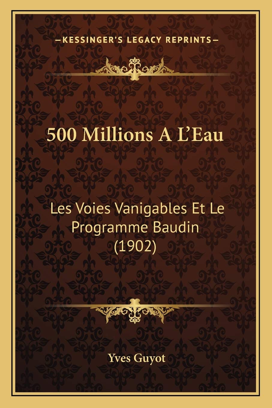 500 Millions A L'Eau: Les Voies Vanigables Et Le Programme Baudin (1902) book
