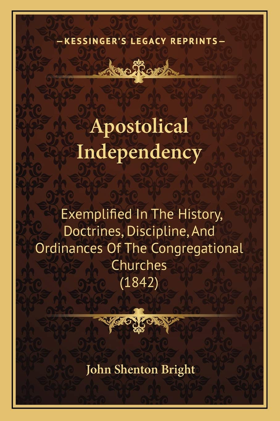 Apostolical Independency: Exemplified In The History, Doctrines, Discipline, And Ordinances Of The Congregational Churches (1842) Philosophy