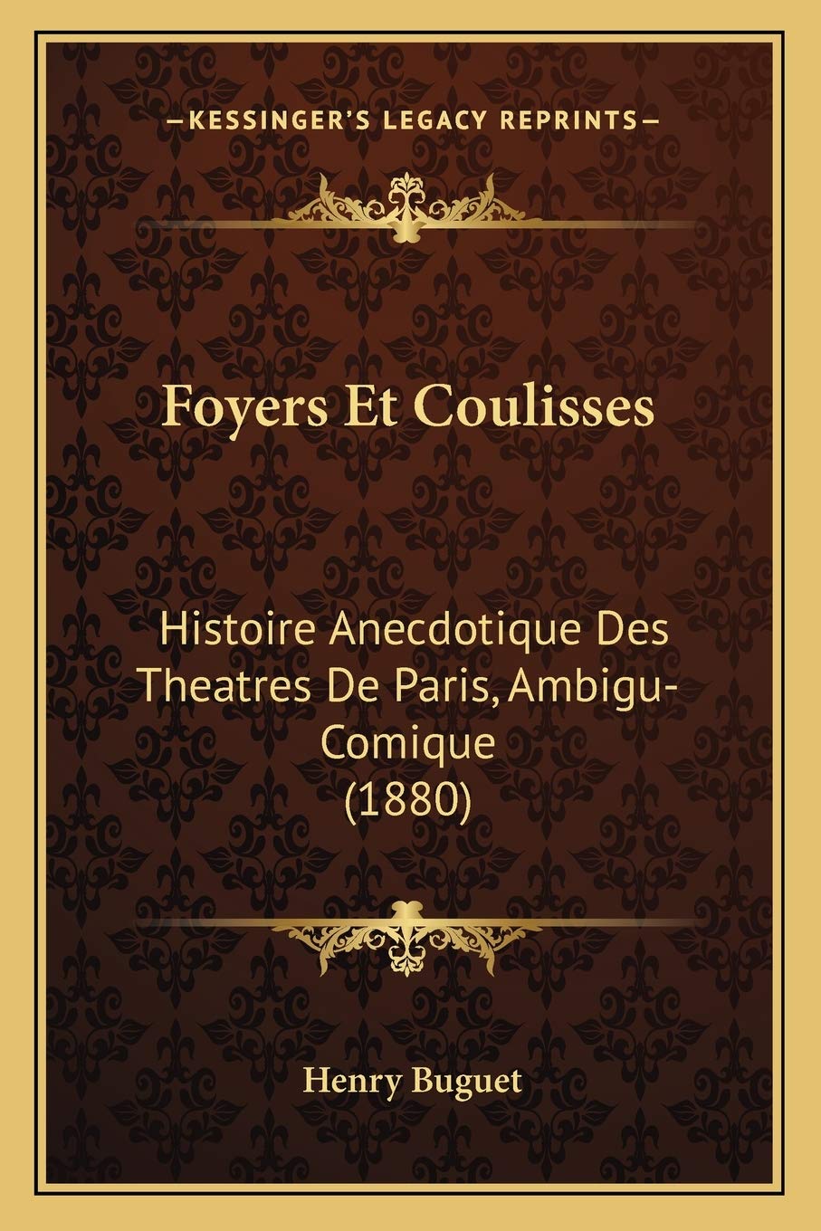 Foyers Et Coulisses: Histoire Anecdotique Des Theatres De Paris, Ambigu-Comique (1880) book