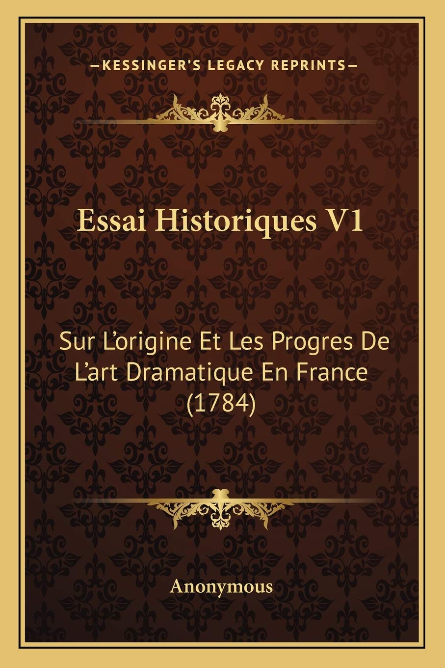 Essai Historiques V1: Sur L'origine Et Les Progres De L'art Dramatique En France (1784) book