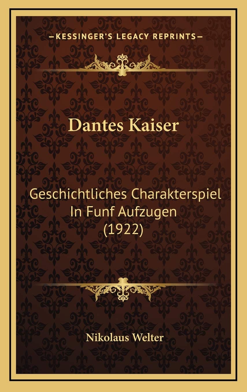 Dantes Kaiser: Geschichtliches Charakterspiel In Funf Aufzugen (1922) Contemporary literature