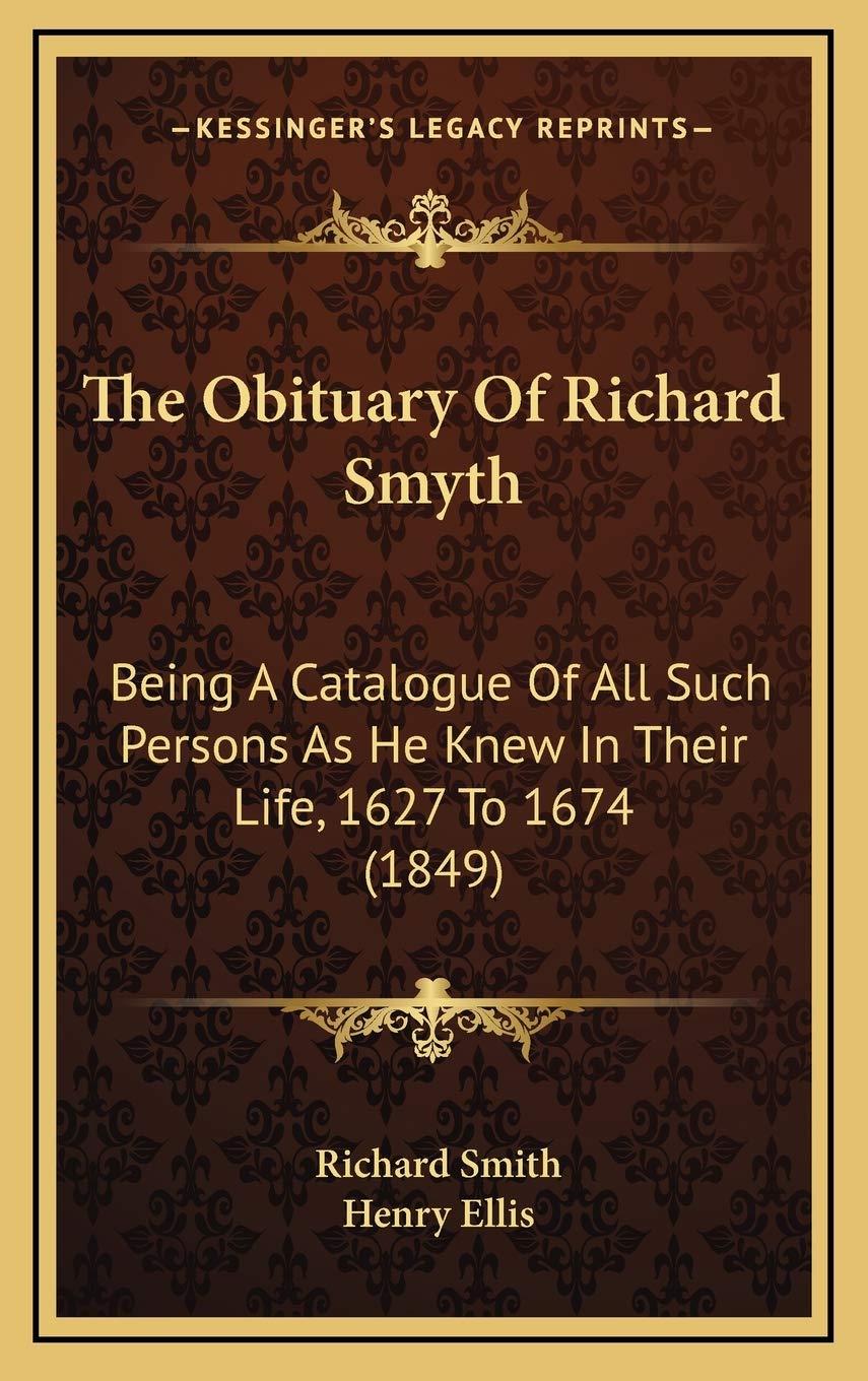 The Obituary Of Richard Smyth: Being A Catalogue Of All Such Persons As He Knew In Their Life, 1627 To 1674 (1849) Social Sciences