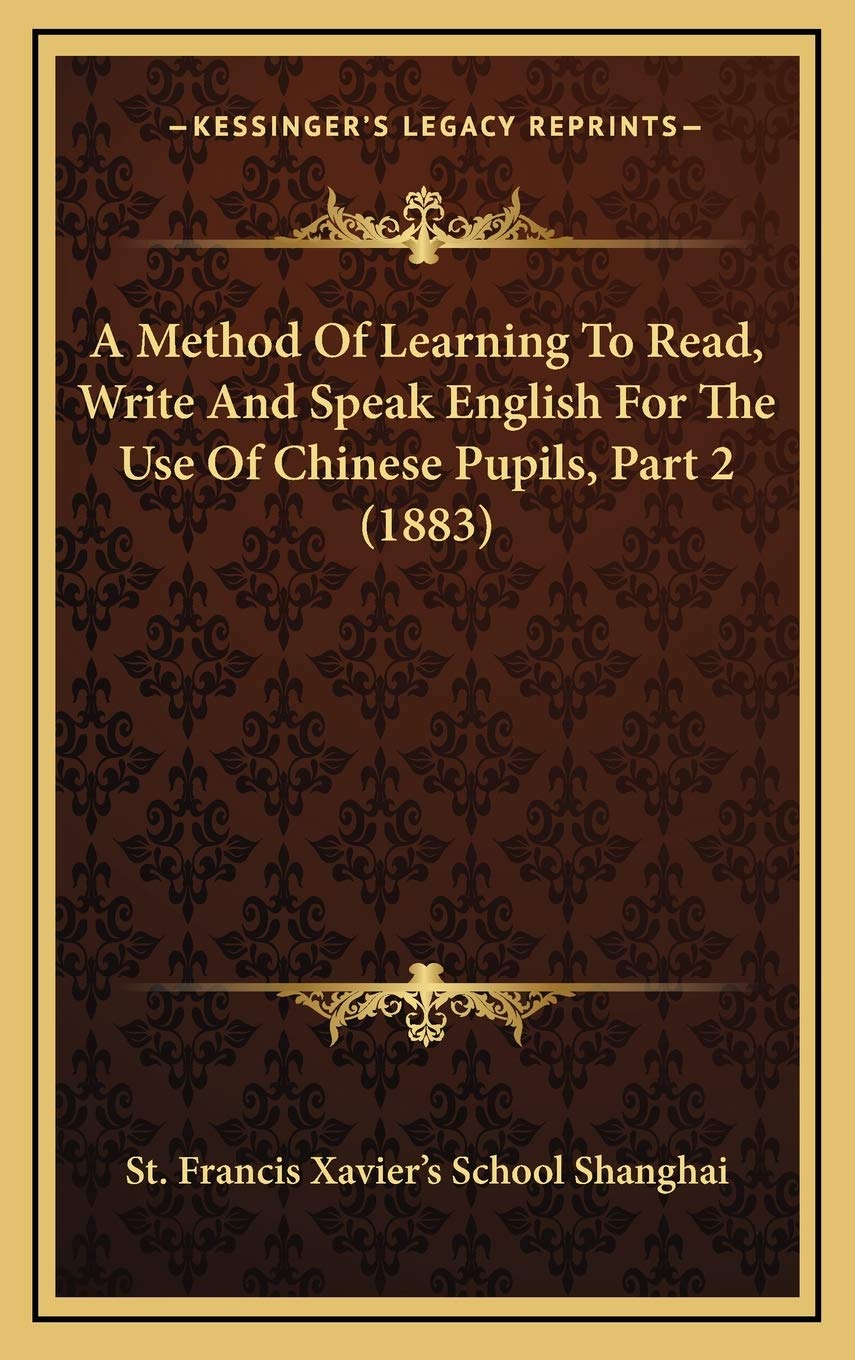 A Method Of Learning To Read, Write And Speak English For The Use Of Chinese Pupils, Part 2 (1883) Essays & Short Stories