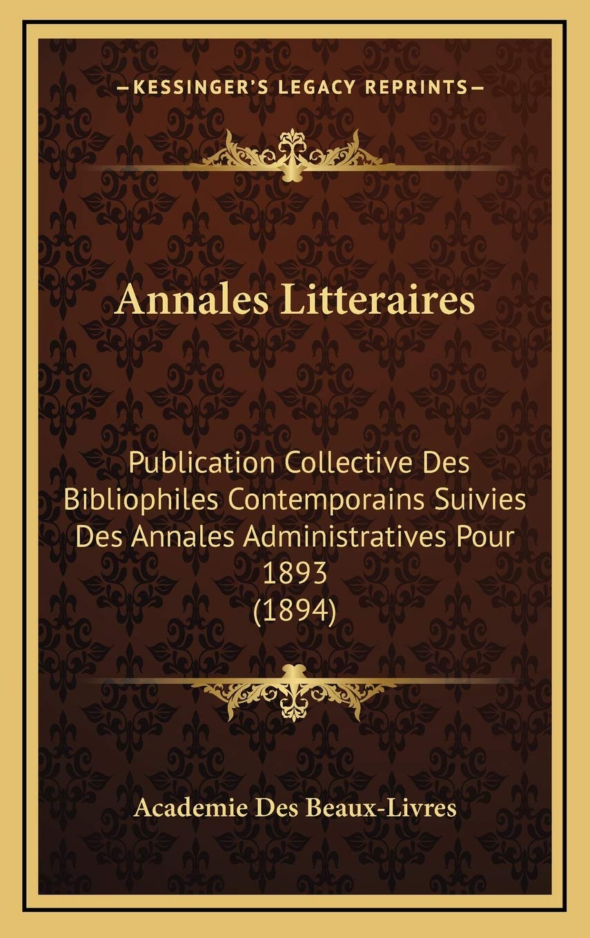 Annales Litteraires: Publication Collective Des Bibliophiles Contemporains Suivies Des Annales Administratives Pour 1893 (1894) Contemporary literature Books