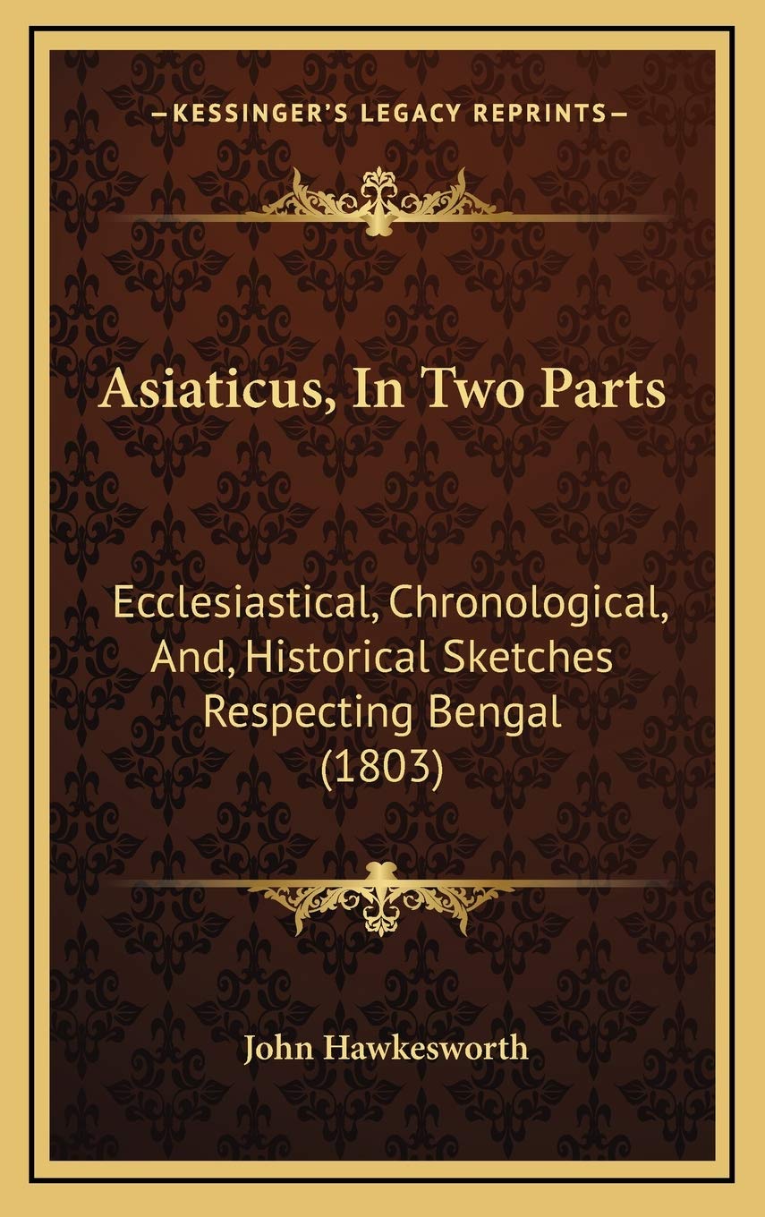 Asiaticus, In Two Parts: Ecclesiastical, Chronological, And, Historical Sketches Respecting Bengal (1803) Memories