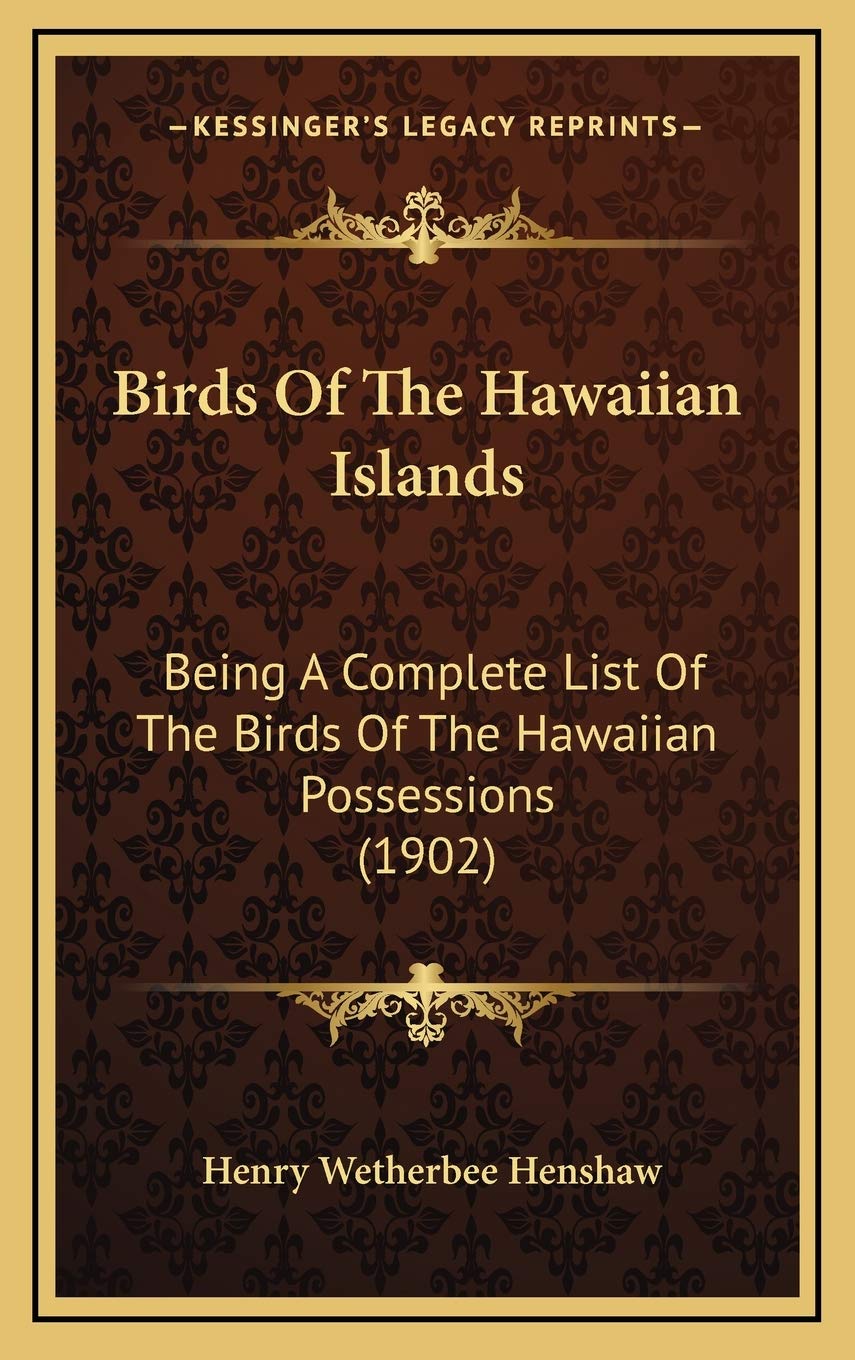 Birds Of The Hawaiian Islands: Being A Complete List Of The Birds Of The Hawaiian Possessions (1902) Poetry