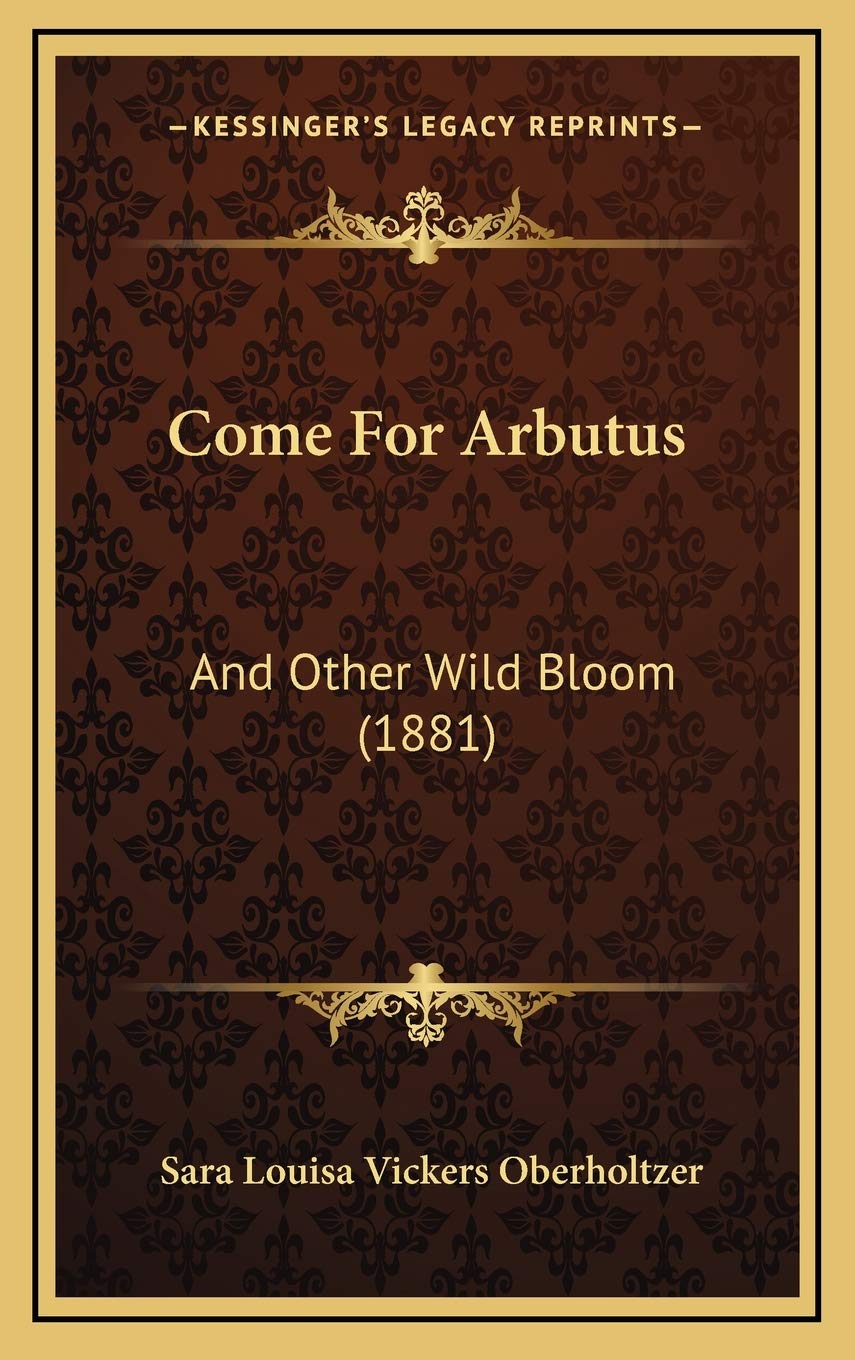 Come For Arbutus: And Other Wild Bloom (1881) Contemporary literature