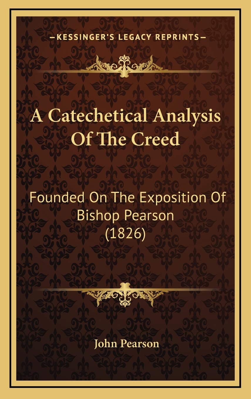 A Catechetical Analysis Of The Creed: Founded On The Exposition Of Bishop Pearson (1826) Essays & Short Stories