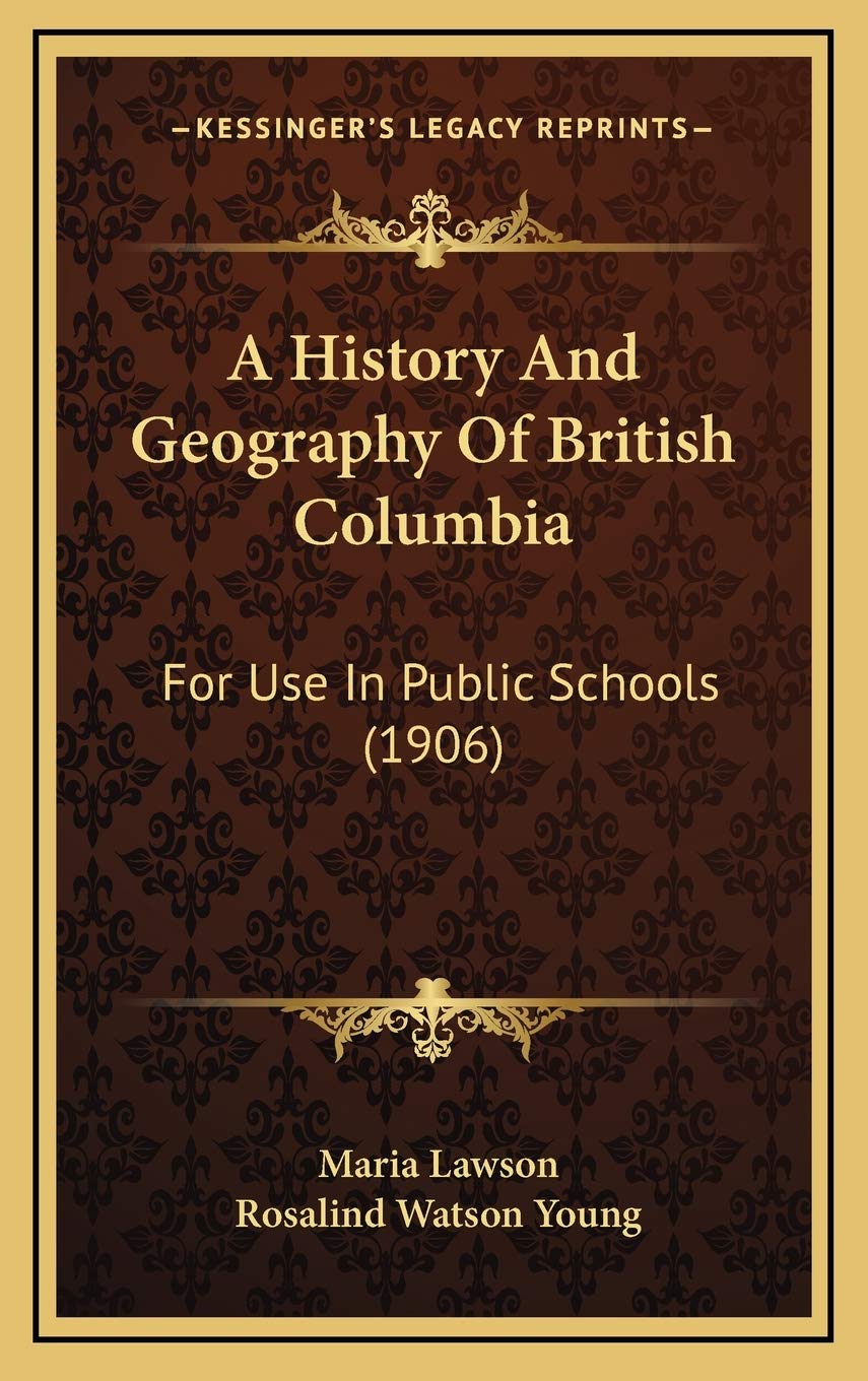 A History And Geography Of British Columbia: For Use In Public Schools (1906) Politics & History
