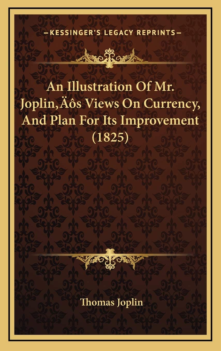 An Illustration Of Mr. Joplin’s Views On Currency, And Plan For Its Improvement (1825) Business, Finance & Career