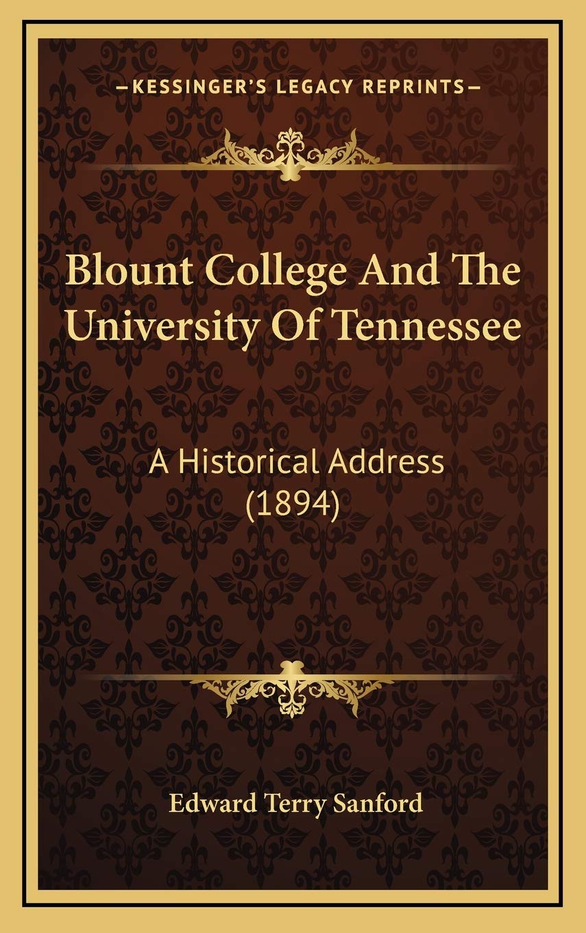 Blount College And The University Of Tennessee: A Historical Address (1894) Memories