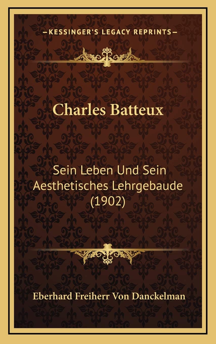 Charles Batteux: Sein Leben Und Sein Aesthetisches Lehrgebaude (1902) Contemporary literature