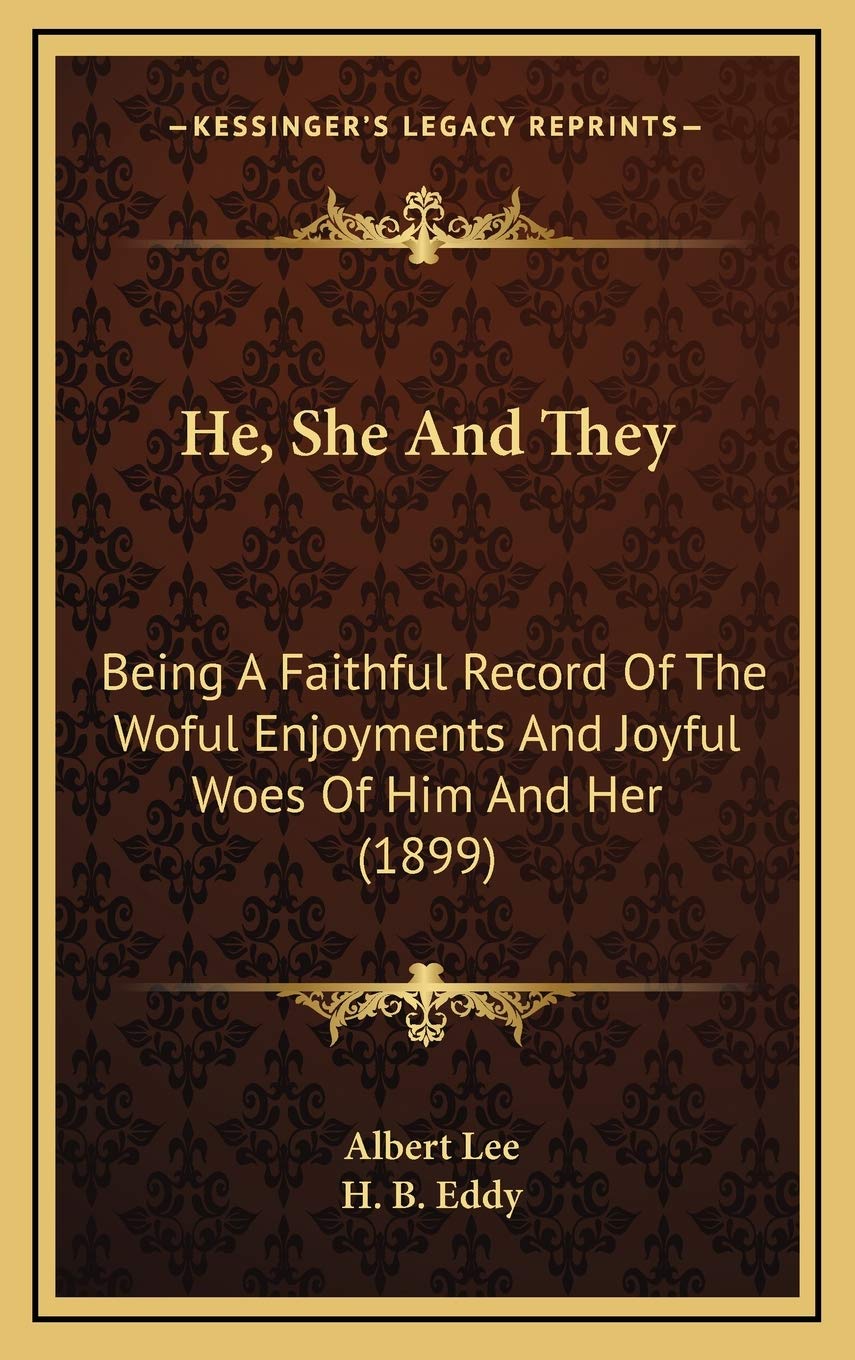 He, She And They: Being A Faithful Record Of The Woful Enjoyments And Joyful Woes Of Him And Her (1899) Lifestyle