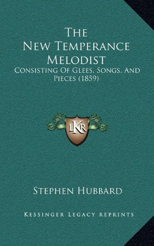 The New Temperance Melodist: Consisting Of Glees, Songs, And Pieces (1859) Contemporary literature