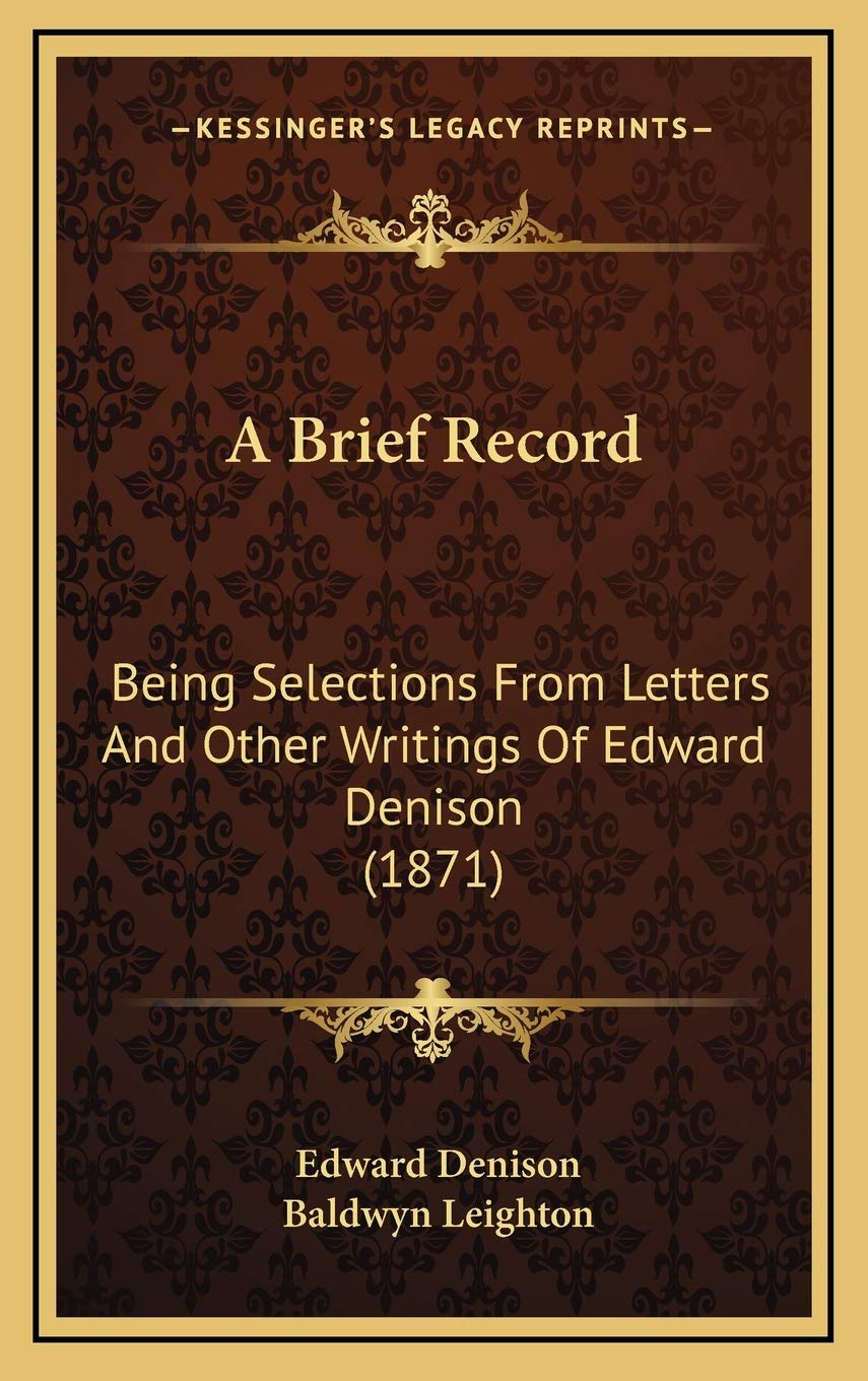 A Brief Record: Being Selections From Letters And Other Writings Of Edward Denison (1871) Essays & Short Stories