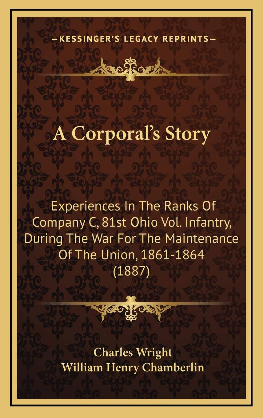 A Corporal's Story: Experiences In The Ranks Of Company C, 81st Ohio Vol. Infantry, During The War For The Maintenance Of The Union, 1861-1864 (1887) Contemporary literature Books