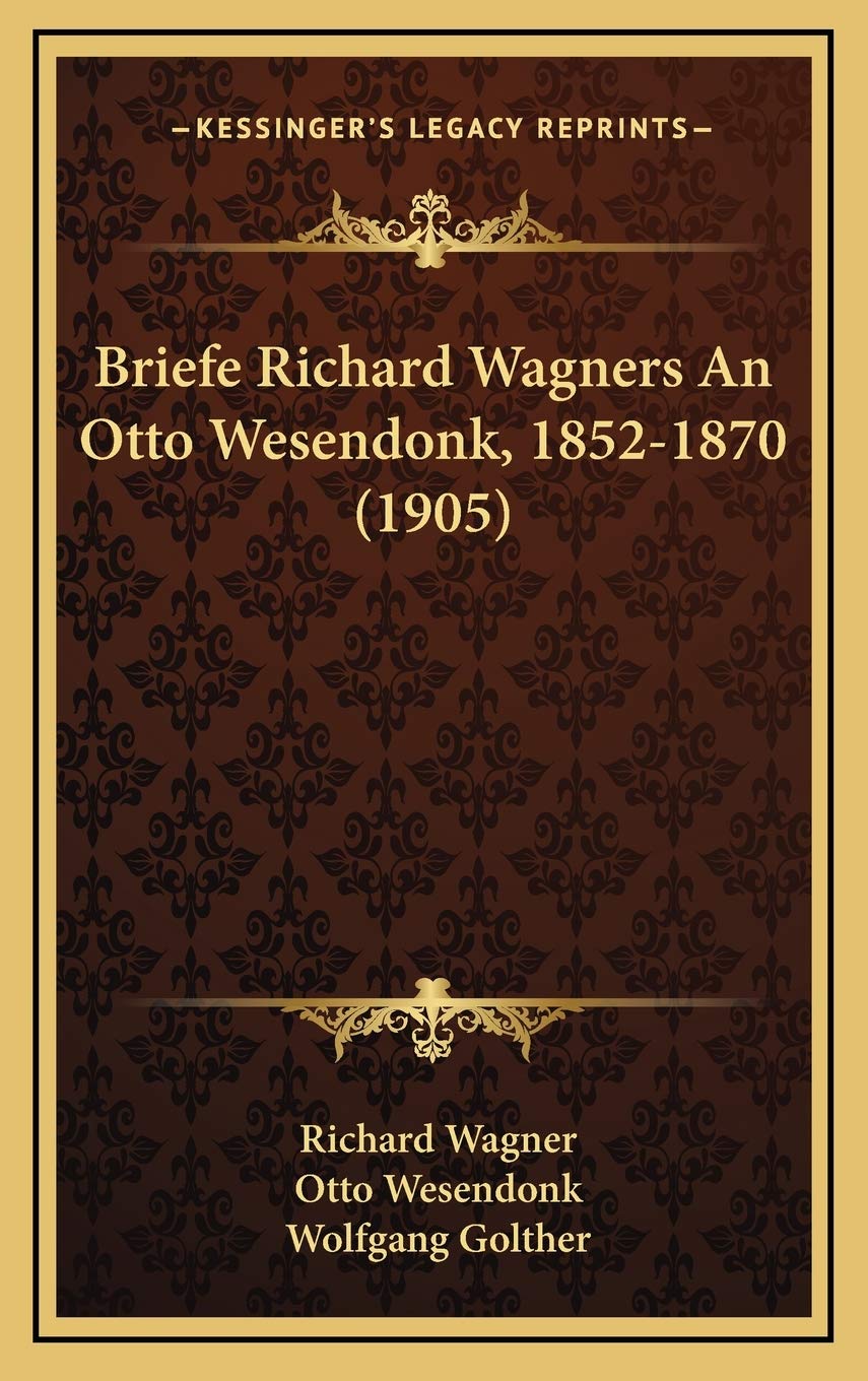 Briefe Richard Wagners An Otto Wesendonk, 1852-1870 (1905) Business & Technology